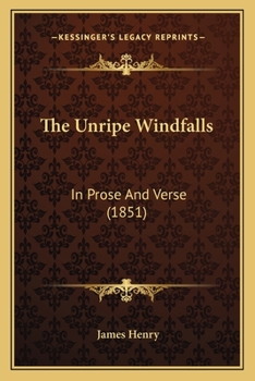 Paperback The Unripe Windfalls: In Prose And Verse (1851) Book