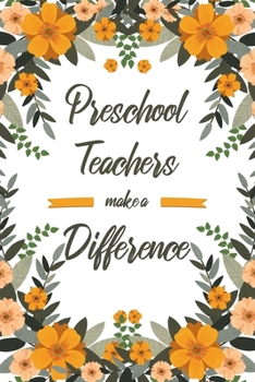 Preschool Teachers Make A Difference: 6x9" Dot Bullet Floral Notebook/Journal Appreciation Gift Idea For Preschool, Pre-K Teachers