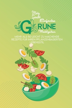 Paperback Einfache Gr?ne Mahlzeiten: Mehr Als 50 Leicht Zu Machende Rezepte F?r Ihren Pflanzenbasierten Lebensstil (Simple Green Meals) [German Version] [German] Book