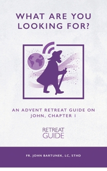 Paperback What Are You Looking For?: An Advent Retreat Guide on John, Chapter 1 Book