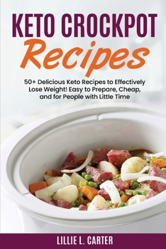 Paperback Keto Crockpot Recipes: 50+ Delicious Keto Recipes to Effectively Lose Weight! Easy to Prepare, Cheap and for People with Little Time Book
