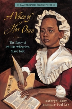 A Voice of Her Own: The Story of Phillis Wheatley, Slave Poet - Book  of the Candlewick Biographies