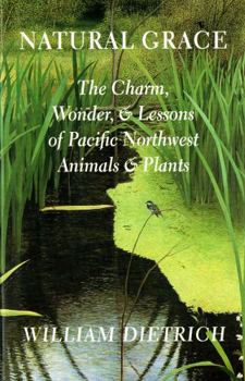 Paperback Natural Grace: The Charm, Wonder, and Lessons of Pacific Northwest Animals and Plants Book