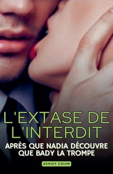 L'extase de l'interdit: Après que Nadia découvre que Bady la trompe (French Edition)