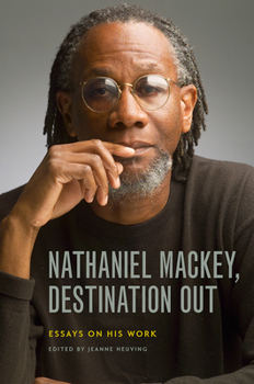 Paperback Nathaniel Mackey, Destination Out: Essays on His Work Book