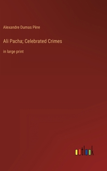 Hardcover Ali Pacha; Celebrated Crimes: in large print Book