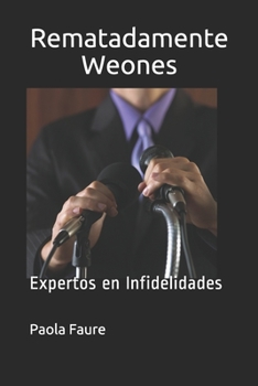 Paperback Rematadamente Weones: Expertos en Infidelidades (El Club de los Weones) (Spanish Edition) [Spanish] Book