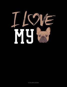 Paperback I Love My French Bulldog: 8 Column Ledger Book