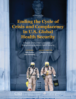 Paperback Ending the Cycle of Crisis and Complacency in U.S. Global Health Security: A Report of the CSIS Commission on Strengthening America's Health Security Book
