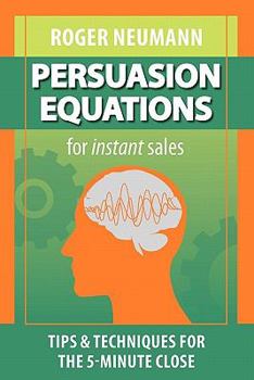 Paperback Persuasion Equations for Instant Sales: Tips & Techniques for the 5-Minute Close Book