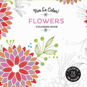 Paperback Vive Le Color! Flowers (Adult Coloring Book): Color In; De-Stress (72 Tear-Out Pages) Book