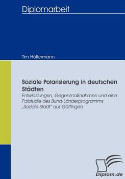 Paperback Soziale Polarisierung in deutschen Städten: Entwicklungen, Gegenmaßnahmen und eine Fallstudie des Bund-Länderprogramms "Soziale Stadt aus Göttingen [German] Book