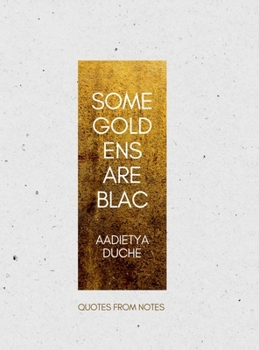Hardcover Some Gold Ens Are Blac: Quotes from Notes Book