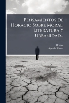 Paperback Pensamientos De Horacio Sobre Moral, Literatura Y Urbanidad... [Spanish] Book