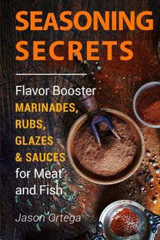 Paperback Seasoning Secrets: Flavor Booster Marinades, Rubs, Glazes & Sauces for Meat and Fish Book