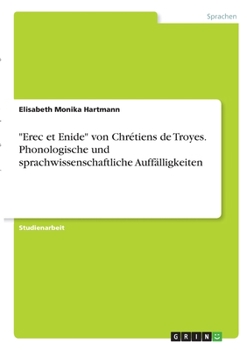 Paperback Erec et Enide von Chrétiens de Troyes. Phonologische und sprachwissenschaftliche Auffälligkeiten [German] Book