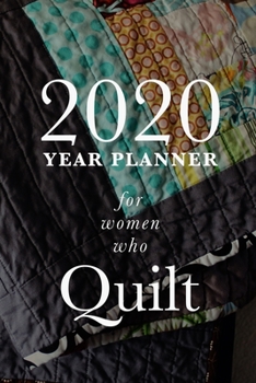 2020 Year Planner For Women Who Quilt: Daily Gift Organizer