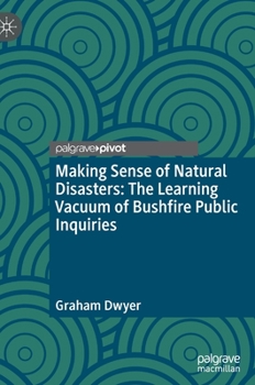 Hardcover Making Sense of Natural Disasters: The Learning Vacuum of Bushfire Public Inquiries Book