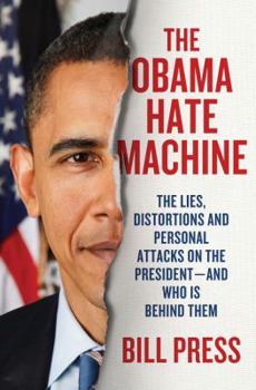 Hardcover The Obama Hate Machine: The Lies, Distortions, and Personal Attacks on the President--And Who Is Behind Them Book