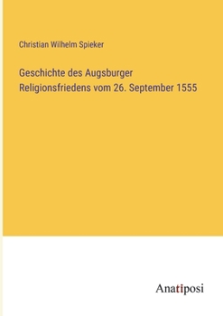 Geschichte des Augsburger Religionsfriedens vom 26. September 1555 (German Edition)