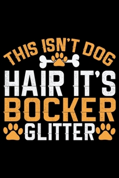 Paperback This Isn't Dog Hair It's Bocker Glitter: Cool Bocker Dog Journal Notebook - Bocker Puppy Lover Gifts - Funny Bocker Dog Notebook - Bocker Owner Gifts. Book