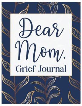 Paperback Dear Mom, Grief Journal: A Book With Writing Prompts for those grieving their parent Book