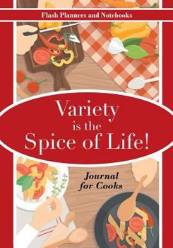 Variety Is the Spice of Life! Journal for Cooks