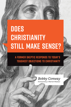 Paperback Does Christianity Still Make Sense?: A Former Skeptic Responds to Today's Toughest Objections to Christianity Book