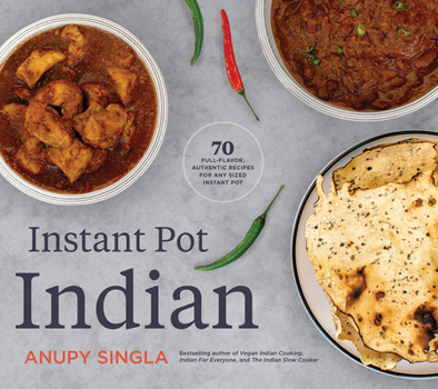 Paperback Instant Pot Indian: 70 Full-Flavor, Authentic Recipes for Any Sized Instant Pot Book