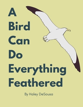 Paperback A Bird Can Do Everything Feathers Book