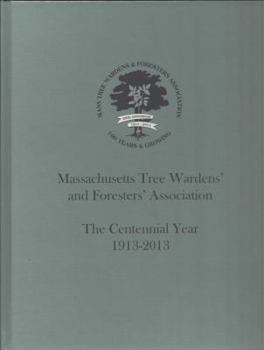 Massachusetts Tree Wardens' and Foresters' Association The Centennial Year 1913-2013