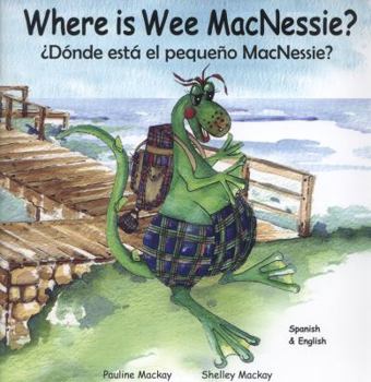 Paperback Where is Wee MacNessie: Donde Esta El Pequeno MacNessie? Book