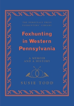 Hardcover Foxhunting in Western Pennsylvania: A Memoir and a History Book