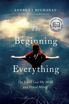 Paperback The Beginning of Everything: The Year I Lost My Mind and Found Myself Book