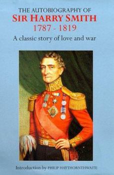 The Autobiography of Sir Harry Smith 1787-1819