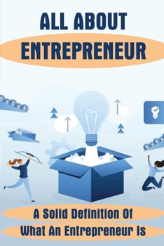 Paperback All About Entrepreneur: A Solid Definition Of What An Entrepreneur Is: Types Of Entrepreneurship Book