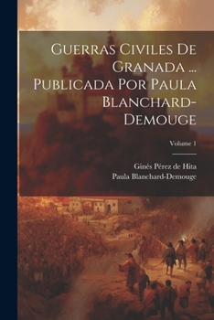 Paperback Guerras civiles de Granada ... Publicada por Paula Blanchard-Demouge; Volume 1 [Spanish] Book