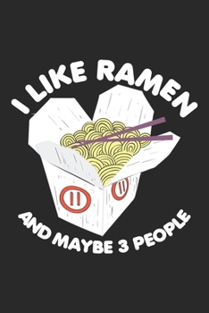 Paperback I Like Ramen and maybe 3 people: Kawaii Ramen Noodles Lover Anime Foodie Notebook 6x9 Inches 120 dotted pages for notes, drawings, formulas - Organize Book