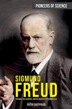 Library Binding Sigmund Freud: The Man, the Scientist, and the Birth of Psychoanalysis Book