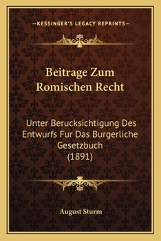 Paperback Beitrage Zum Romischen Recht: Unter Berucksichtigung Des Entwurfs Fur Das Burgerliche Gesetzbuch (1891) [German] Book