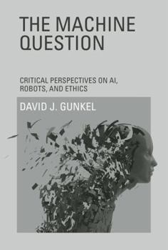 Hardcover The Machine Question: Critical Perspectives on AI, Robots, and Ethics Book