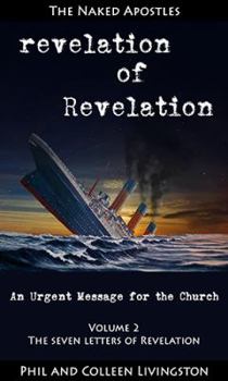 Paperback Revelation of Revelation: An Urgent Message for the Church, Volume 2: The Seven Letters of Revelation Book