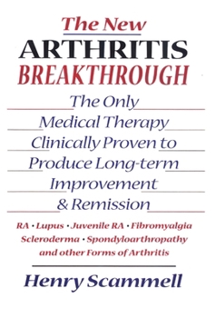 Hardcover The New Arthritis Breakthrough: The Only Medical Therapy Clinically Proven to Produce Long-Term Improvement and Remission of Ra, Lupus, Juvenile Rs, F Book