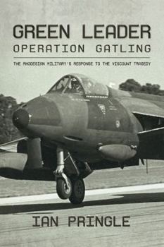 Hardcover Green Leader: Operation Gatling, the Rhodesian Military's Response to the Viscount Tragedy Book