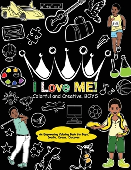 Paperback I Love Me! Colorful and Creative, Boys.: An Empowering Coloring Book for Boys. Book