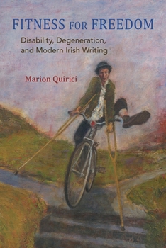 Hardcover Fitness for Freedom: Disability, Degeneration, and Modern Irish Writing Book