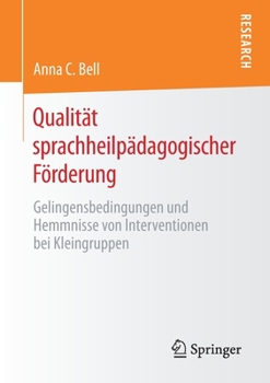 Qualität sprachheilpädagogischer Förderung: Gelingensbedingungen und Hemmnisse von Interventionen bei Kleingruppen (German Edition)