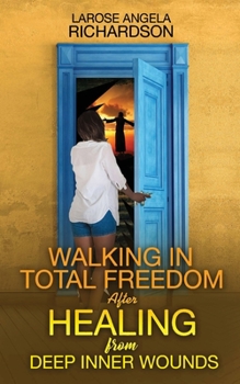 Paperback Walking in Total Freedom after Healing from Deep Inner Wounds Book