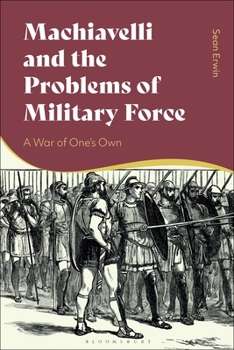 Paperback Machiavelli and the Problems of Military Force: A War of One's Own Book