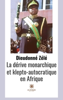 Paperback La dérive monarchique et klepto-autocratique en Afrique [French] Book